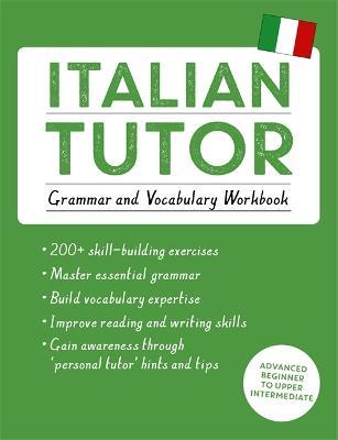 Italian Tutor: Grammar and Vocabulary Workbook (Learn Italian with Teach Yourself): Advanced beginner to upper intermediate course - Maria Guarnieri,Federica Sturani - cover