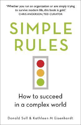 Simple Rules: How to Succeed in a Complex World - Kathleen Eisenhardt,Donald Sull - cover