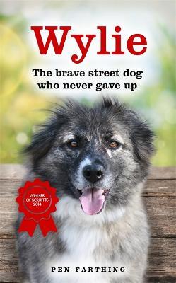 Wylie: The Brave Street Dog Who Never Gave Up - Pen Farthing - cover