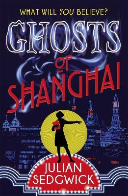 Ghosts of Shanghai: Book 1 - Julian Sedgwick - cover