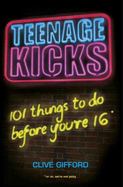 Teenage Kicks: 101 Things To Do Before You're 16 - Clive Gifford - ebook