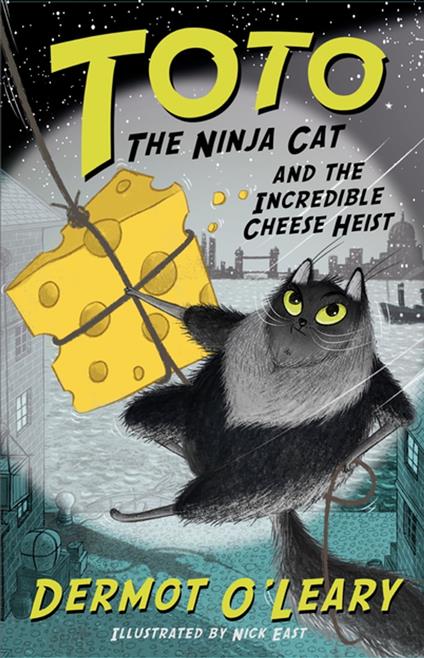 Toto the Ninja Cat and the Incredible Cheese Heist - Dermot O'Leary,Nick East - ebook