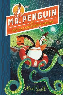 Mr Penguin and the Catastrophic Cruise: Book 3 - Alex T. Smith - cover
