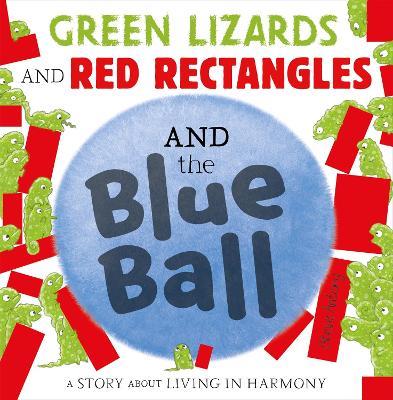 Green Lizards and Red Rectangles and the Blue Ball - Steve Antony - cover