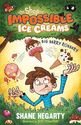 The Shop of Impossible Ice Creams: Big Berry Robbery: Book 2 - Shane Hegarty - cover