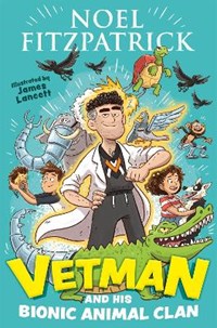 Vetman and his Bionic Animal Clan: An amazing animal adventure