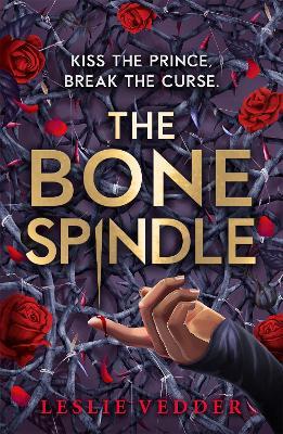 The Bone Spindle: Book 1: a fractured twist on the classic fairy tale Sleeping Beauty - Leslie Vedder - cover