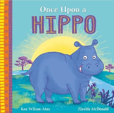 African Stories: Once Upon a Hippo - Ken Wilson-Max - cover