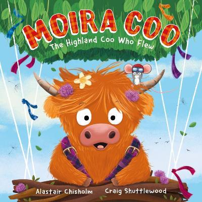 Moira Coo: The Highland Coo Who Flew - Alastair Chisholm - cover