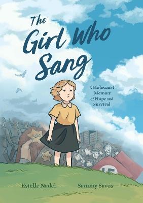The Girl Who Sang: A Holocaust Memoir of Hope and Survival - Estelle Nadel,Bethany Strout - cover
