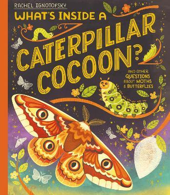 What's Inside a Caterpillar Cocoon?: And other questions about moths and butterflies - Rachel Ignotofsky - cover