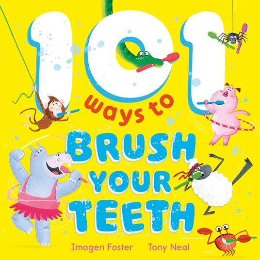 101 Ways to Brush Your Teeth - Imogen Foster,Tony Neal - ebook