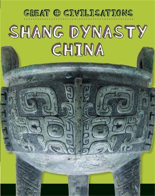 Great Civilisations: Shang Dynasty China - Tracey Kelly - cover