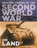 The Fighting Forces of the Second World War: On Land