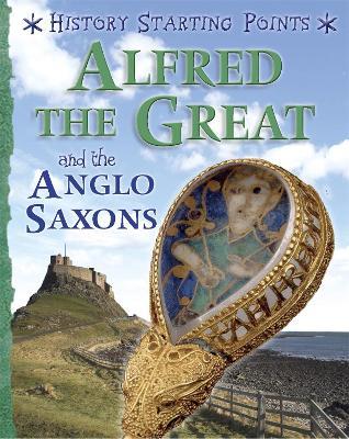 History Starting Points: Alfred the Great and the Anglo Saxons - David Gill - cover