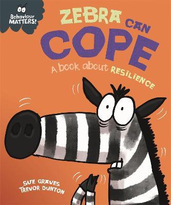 Behaviour Matters: Zebra Can Cope - A book about resilience - Sue Graves - cover