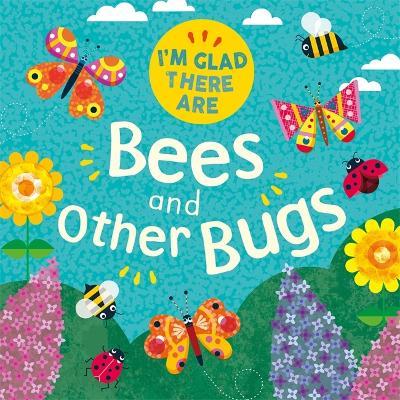 I'm Glad There Are: Bees and Other Bugs - Tracey Turner - cover