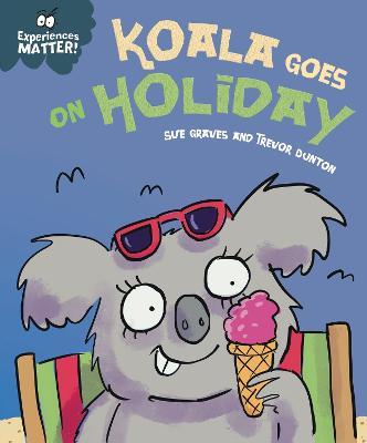 Experiences Matter: Koala Goes on Holiday: A funny, charming first introduction to the idea of being away from home - Sue Graves - cover