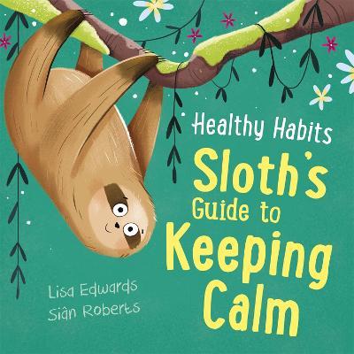 Healthy Habits: Sloth's Guide to Keeping Calm - Lisa Edwards - cover