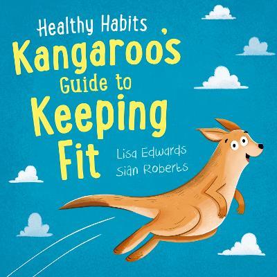 Healthy Habits: Kangaroo's Guide to Keeping Fit - Lisa Edwards - cover