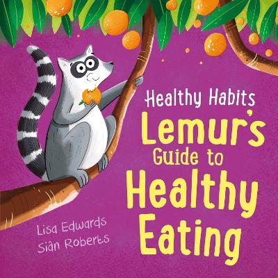 Healthy Habits: Lemur's Guide to Healthy Eating - Lisa Edwards - cover