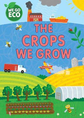 WE GO ECO: The Crops We Grow - Katie Woolley - cover