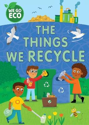 WE GO ECO: The Things We Recycle - Katie Woolley - cover