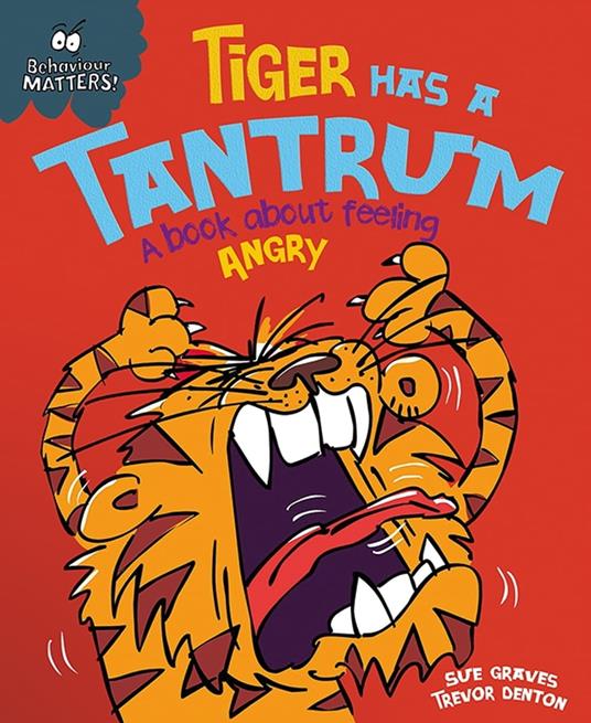 Tiger Has a Tantrum - A book about feeling angry - Sue Graves,Dunton Trevor - ebook