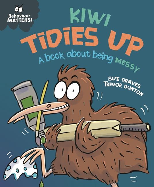 Kiwi Tidies Up - A book about being messy - Sue Graves,Dunton Trevor - ebook