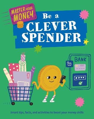 Master Your Money: Be a Clever Spender - Izzi Howell - cover