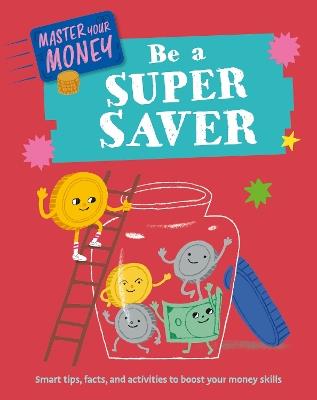 Master Your Money: Be a Super Saver - Claudia Martin - cover