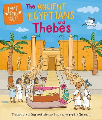 Time Travel Guides: Ancient Egyptians and Thebes - Sarah Ridley - cover