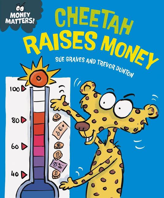 Money Matters: Cheetah Raises Money - Sue Graves,Dunton Trevor - ebook