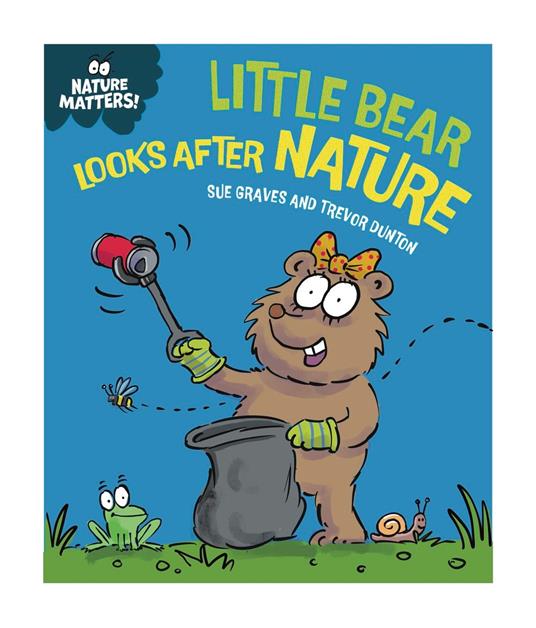 Little Bear Looks After Nature - Sue Graves,Dunton Trevor - ebook