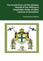 The Grand Priory of the Maltese Islands of the Military & Hospitaller Order of Saint Lazarus of Jerusalem: A Historical Review of the National Jurisdiction and its subjurisdiction & affiliates with a note on the history of the Grand Commandery of the Castello