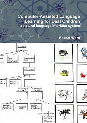 Computer-Assisted Language Learning for Deaf Children: a Natural Language Interface System - Robert Ward - cover