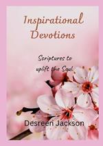 Inspirational Devotions: Scriptures to uplift the Soul.