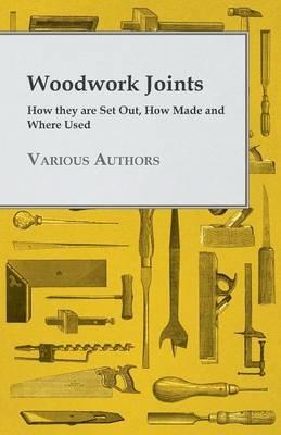 Woodwork Joints - How They Are Set Out, How Made And Where Used - Various - cover