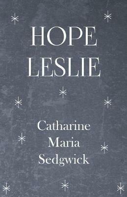 Hope Leslie - Catharine Maria Sedgwick - cover