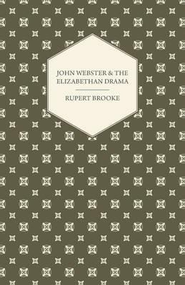 John Webster and the Elizabethan Drama - Rupert Brooke - cover