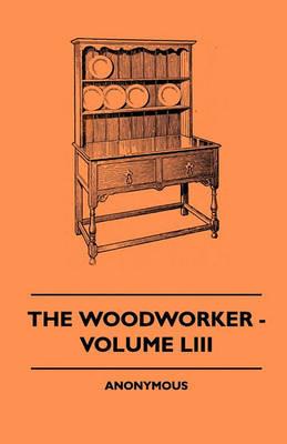 The Woodworker - Volume LIII - anon. - cover