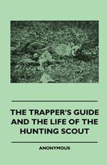 The Trapper's Guide And The Life Of The Hunting Scout