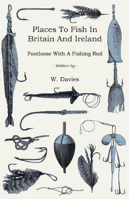 Places To Fish In Britain And Ireland - Footloose With A Fishing Rod - W. Davies - cover