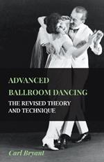 Advanced Ballroom Dancing - The Revised Theory And Technique