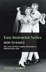 Easy Instructor Series - How To Dance - The Latest And Most Complete Instructions In Ballroom Dance Steps