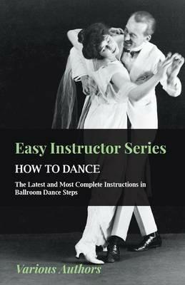 Easy Instructor Series - How To Dance - The Latest And Most Complete Instructions In Ballroom Dance Steps - various - cover
