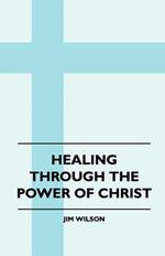 Healing Through The Power Of Christ