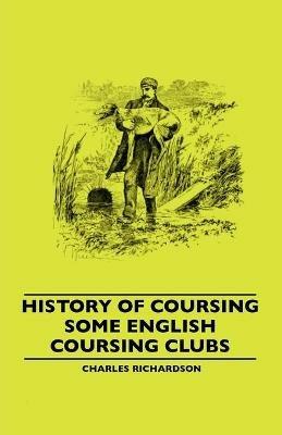 History Of Coursing - Some English Coursing Clubs - Charles Richardson - cover