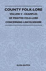 County Folk-Lore Volume V - Examples Of Printed Folk-Lore Concerning Lincolnshire