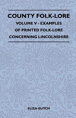 County Folk-Lore Volume V - Examples Of Printed Folk-Lore Concerning Lincolnshire - Eliza Gutch - cover